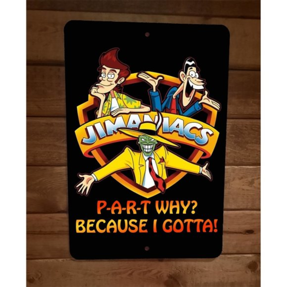 Jimaniacs Party Why Because I Gotta The Mask Jim Carey Art 8x12 Metal Wall Sign